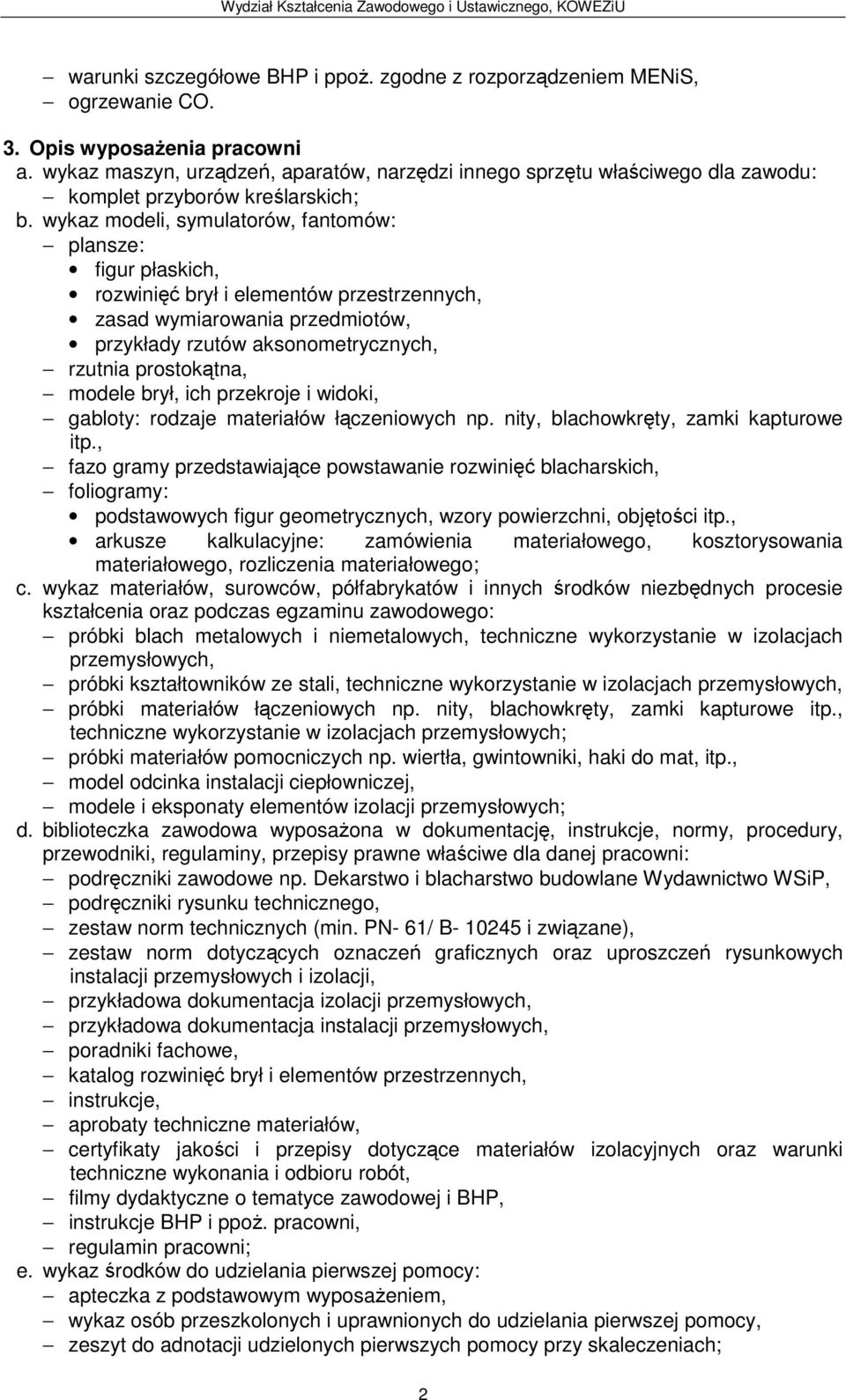 wykaz modeli, symulatorów, fantomów: plansze: figur płaskich, rozwinięć brył i elementów przestrzennych, zasad wymiarowania przedmiotów, przykłady rzutów aksonometrycznych, rzutnia prostokątna,