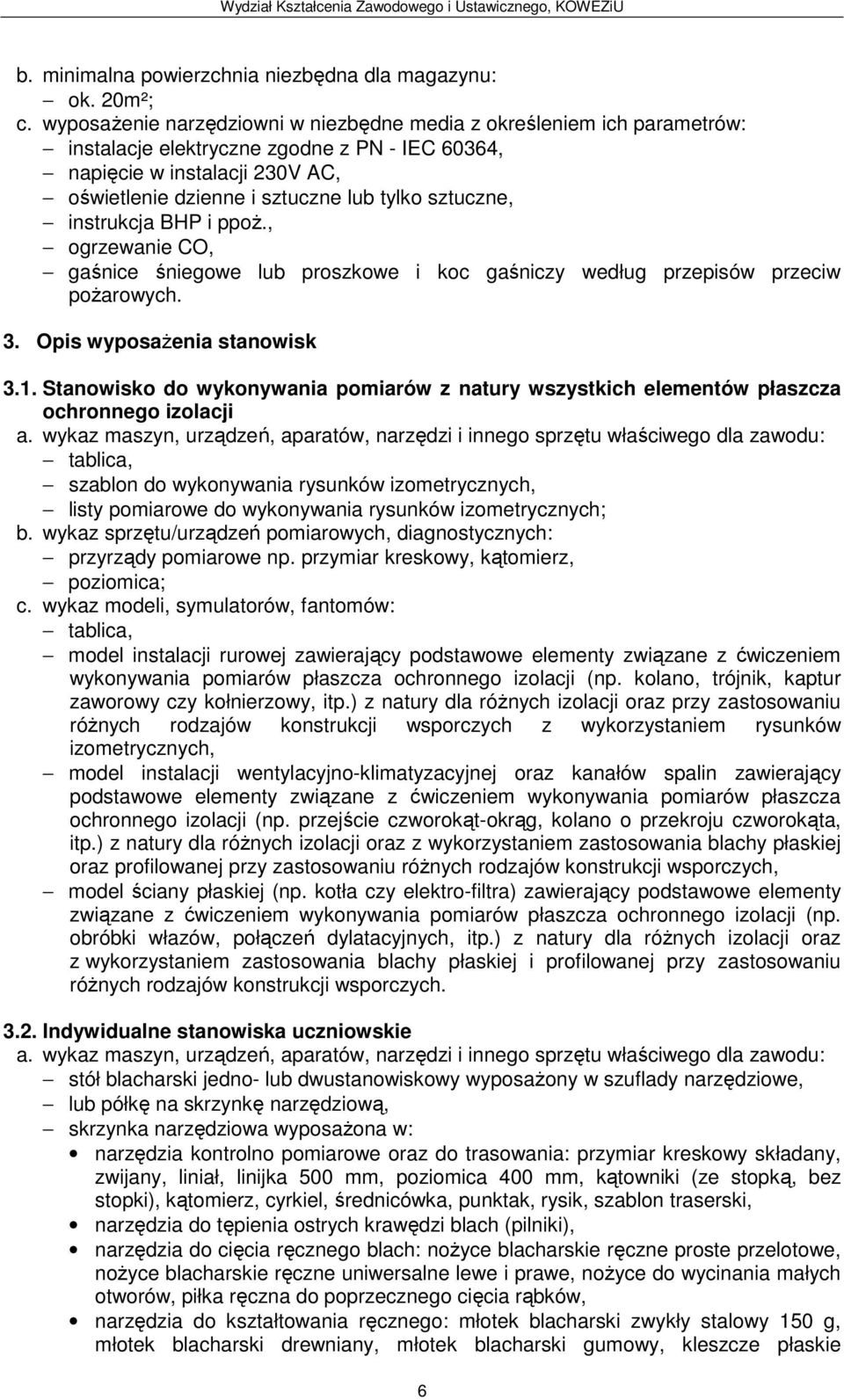 sztuczne, instrukcja BHP i ppoż., ogrzewanie CO, gaśnice śniegowe lub proszkowe i koc gaśniczy według przepisów przeciw 3. Opis wyposażenia stanowisk 3.1.