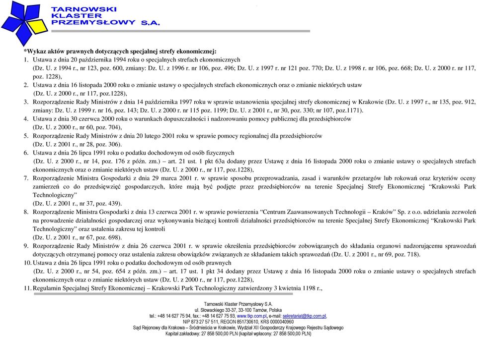 Ustawa z dnia 16 listopada 2000 roku o zmianie ustawy o specjalnych strefach ekonomicznych oraz o zmianie niektórych ustaw (Dz. U. z 2000 r., nr 117, poz.1228), 3.