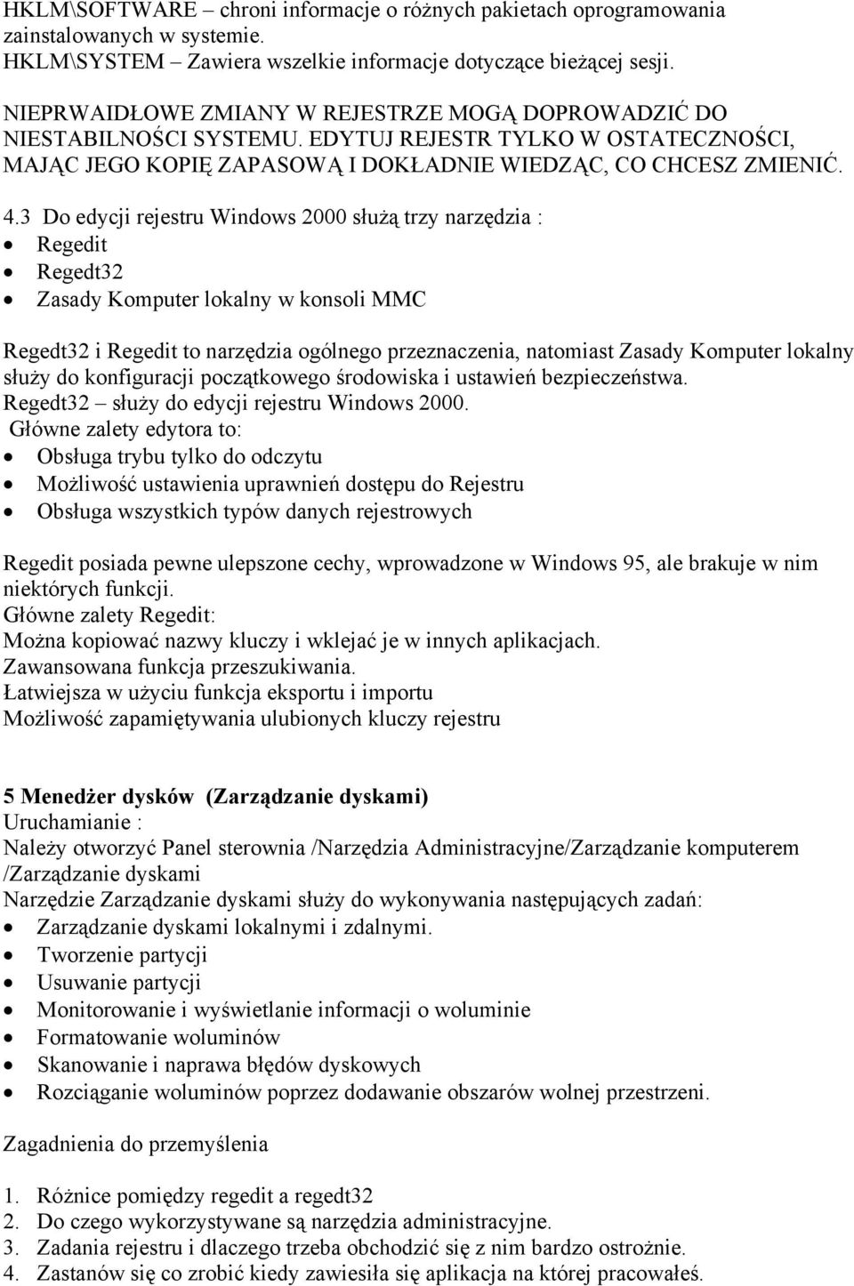 3 Do edycji rejestru Windows 2000 służą trzy narzędzia : Regedit Regedt32 Zasady Komputer lokalny w konsoli MMC Regedt32 i Regedit to narzędzia ogólnego przeznaczenia, natomiast Zasady Komputer