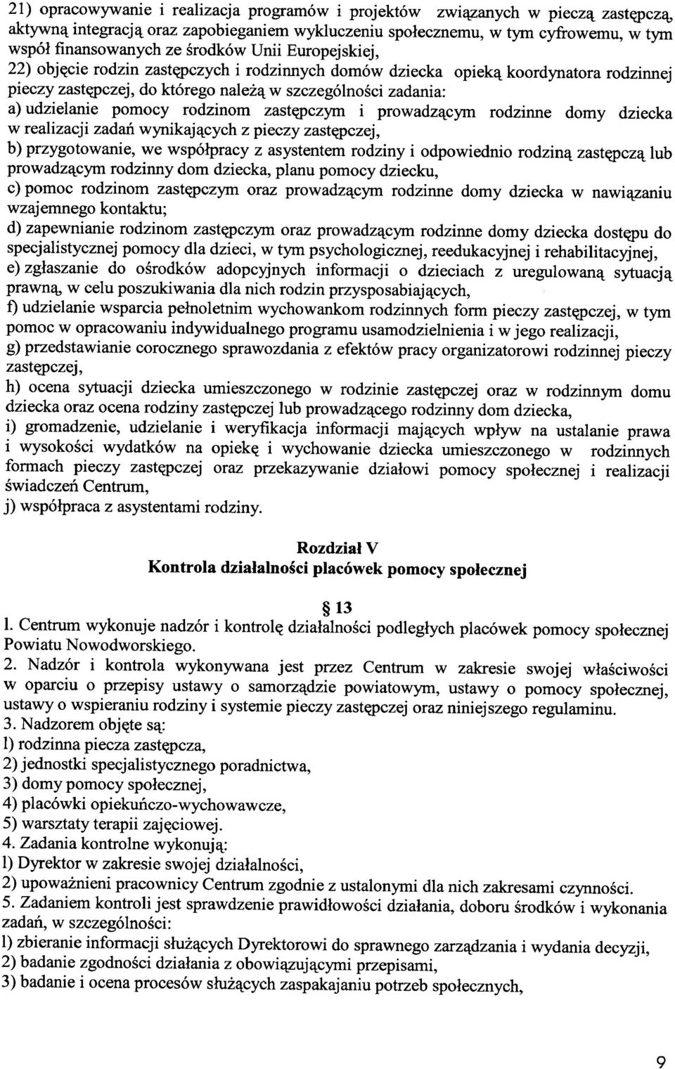 rodzinom zastępczym i prowadzącym rodzinne domy dziecka w realizacji zadań wynikających z pieczy zastępczej, b) przygotowanie, we współpracy z asystentem rodziny i odpowiednio rodziną zastępczą lub