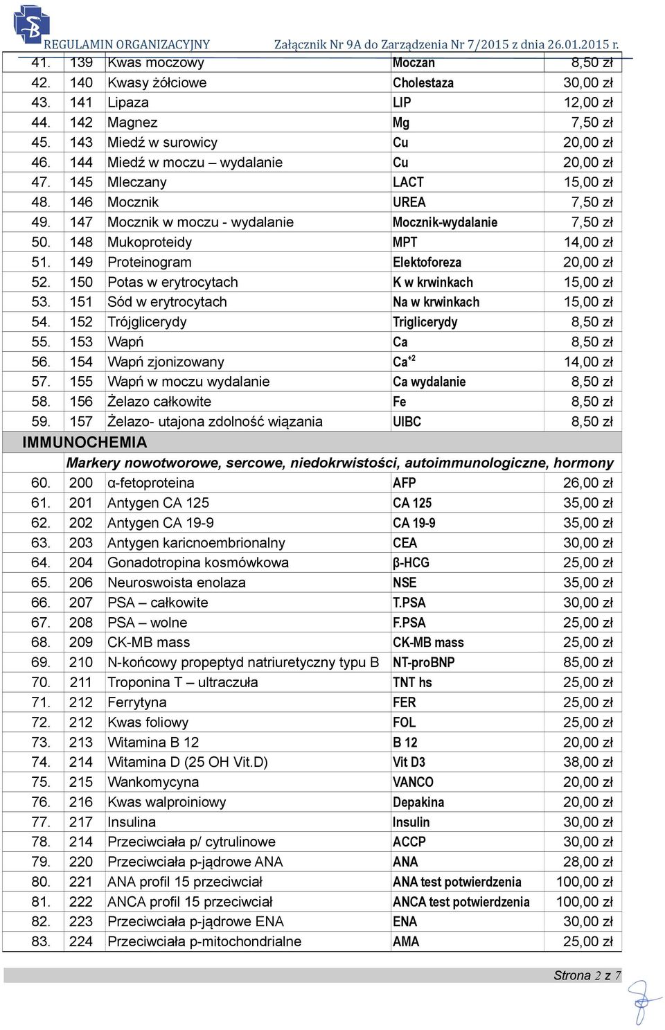 149 Proteinogram Elektoforeza 20,00 zł 52. 150 Potas w erytrocytach K w krwinkach 15,00 zł 53. 151 Sód w erytrocytach Na w krwinkach 15,00 zł 54. 152 Trójglicerydy Triglicerydy 8,50 zł 55.