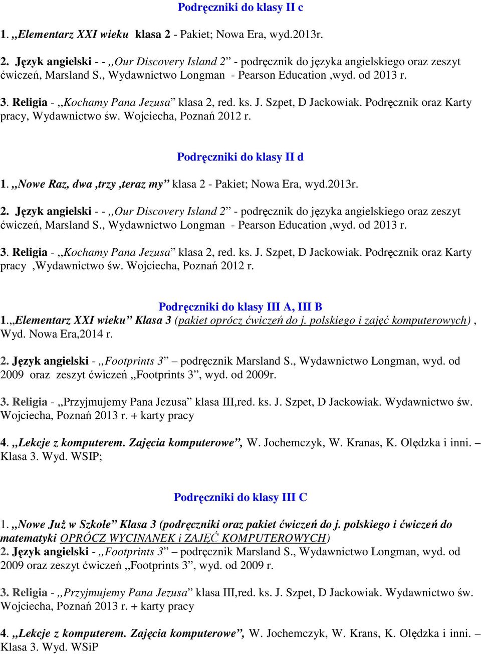 ,,Nowe Raz, dwa,trzy,teraz my klasa 2 - Pakiet; Nowa Era, wyd.2013r. 2. Język angielski - -,,Our Discovery Island 2 - podręcznik do języka angielskiego oraz zeszyt 3.