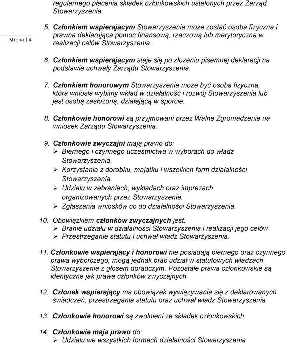 Członkiem wspierającym staje się po złożeniu pisemnej deklaracji na podstawie uchwały Zarządu 7.