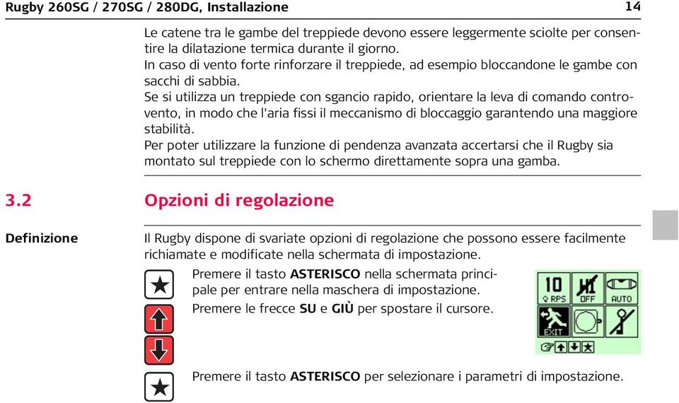 Se si utilizza un treppiede con sgancio rapido, orientare la leva di comando controvento, in modo che l'aria fissi il meccanismo di bloccaggio garantendo una maggiore stabilità.