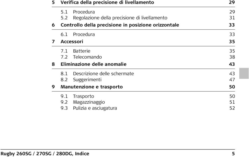 1 Procedura 33 7 Accessori 35 7.1 Batterie 35 7.2 Telecomando 38 8 Eliminazione delle anomalie 43 8.