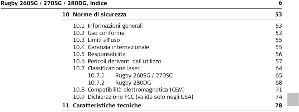 6 Pericoli derivanti dall'utilizzo 57 10.7 Classificazione laser 64 10.7.1 Rugby 260SG / 270SG 65 10.7.2 Rugby 280DG 68 10.