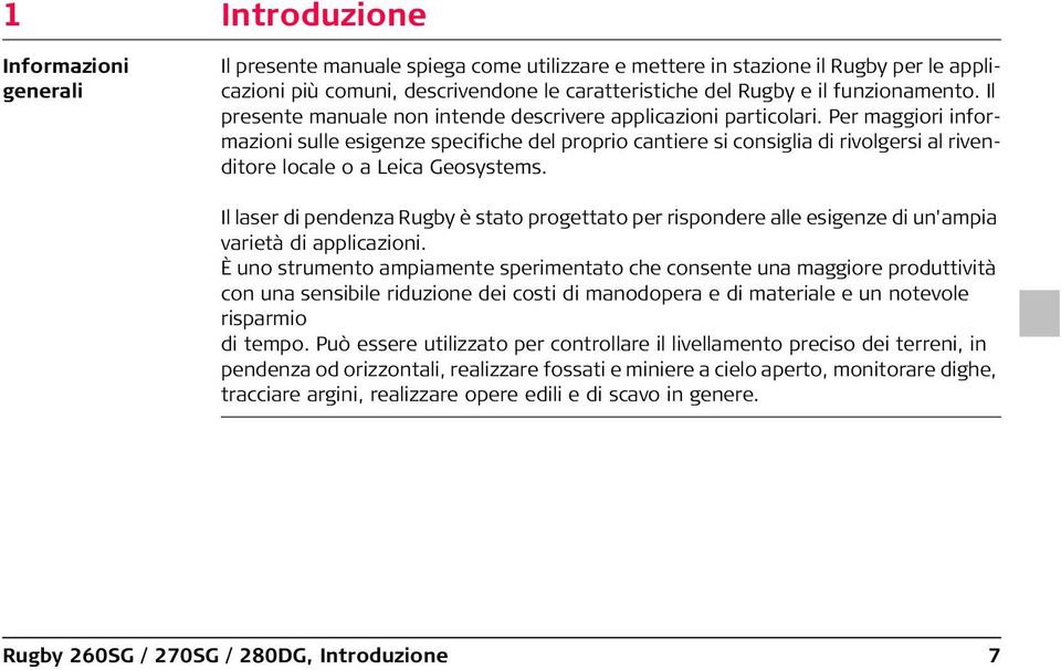 Per maggiori informazioni sulle esigenze specifiche del proprio cantiere si consiglia di rivolgersi al rivenditore locale o a Leica Geosystems.