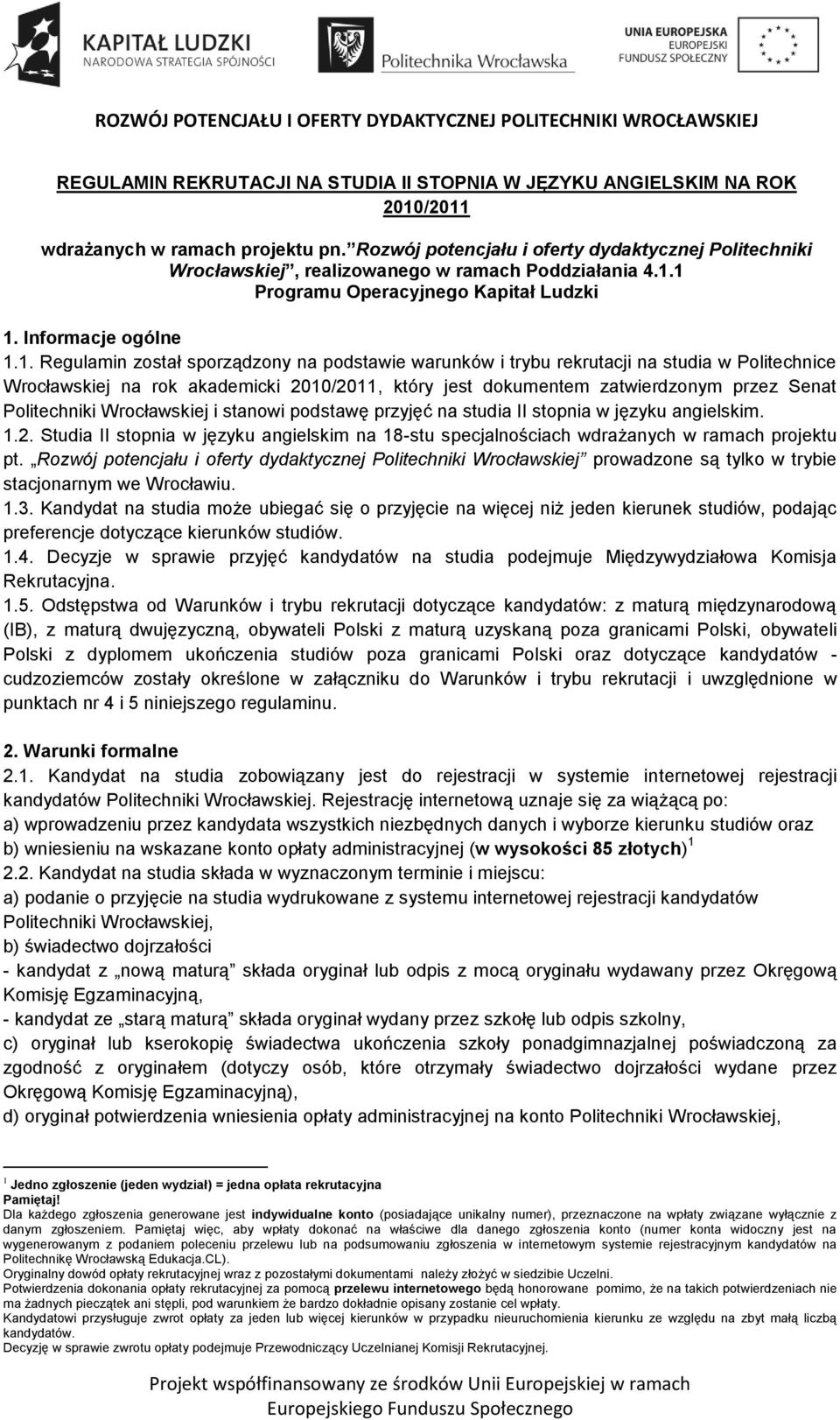 1 Programu Operacyjnego Kapitał Ludzki 1. Informacje ogólne 1.1. Regulamin został sporządzony na podstawie warunków i trybu rekrutacji na studia w Politechnice Wrocławskiej na rok akademicki