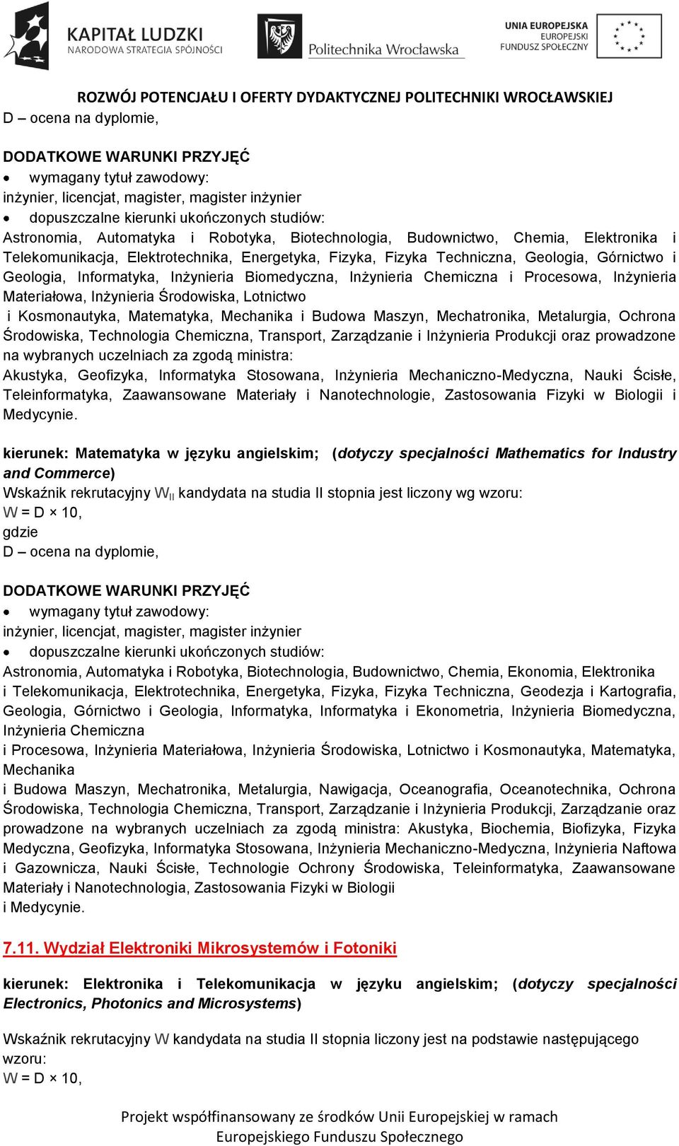 Mechanika i Budowa Maszyn, Mechatronika, Metalurgia, Ochrona Środowiska, Technologia Chemiczna, Transport, Zarządzanie i Inżynieria Produkcji oraz prowadzone na wybranych uczelniach za zgodą