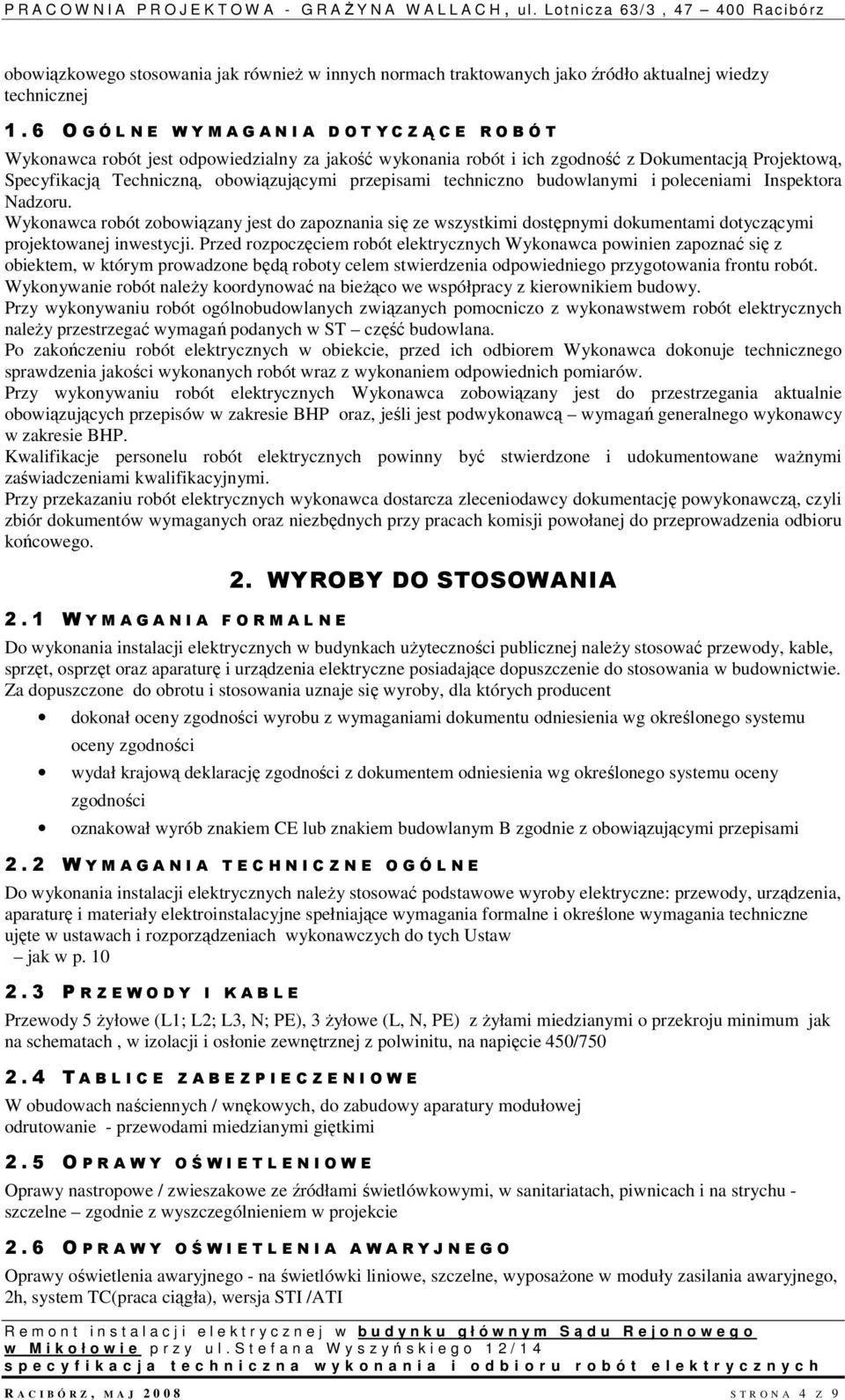 obowiązującymi przepisami techniczno budowlanymi i poleceniami Inspektora Nadzoru.