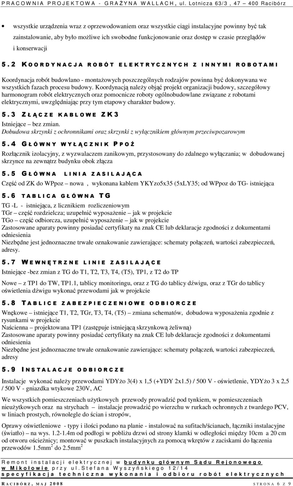 2 K O O R D Y N A C J A R O B Ó T E L E K T R Y C Z N Y C H Z I N N Y M I R O B O T A M I Koordynacja robót budowlano - montażowych poszczególnych rodzajów powinna być dokonywana we wszystkich fazach