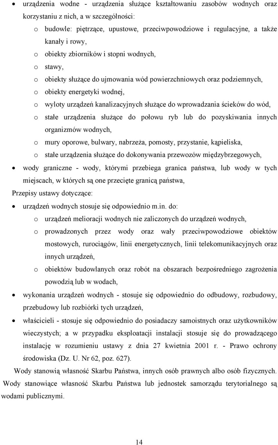 wprowadzania ścieków do wód, o stałe urządzenia służące do połowu ryb lub do pozyskiwania innych organizmów wodnych, o mury oporowe, bulwary, nabrzeża, pomosty, przystanie, kąpieliska, o stałe