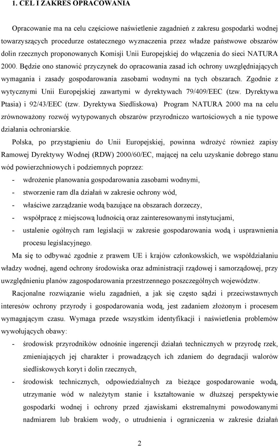 Będzie ono stanowić przyczynek do opracowania zasad ich ochrony uwzględniających wymagania i zasady gospodarowania zasobami wodnymi na tych obszarach.