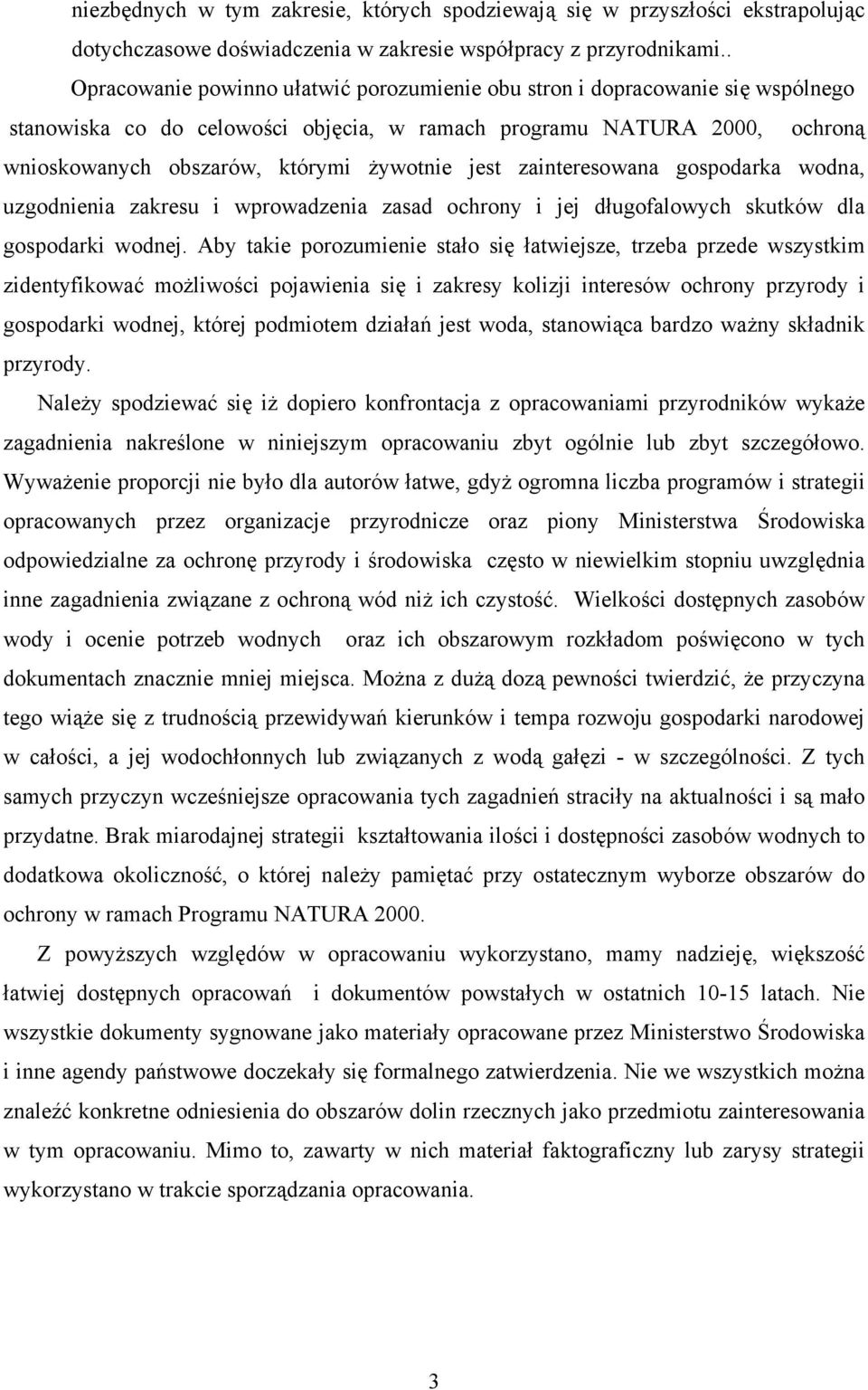 jest zainteresowana gospodarka wodna, uzgodnienia zakresu i wprowadzenia zasad ochrony i jej długofalowych skutków dla gospodarki wodnej.