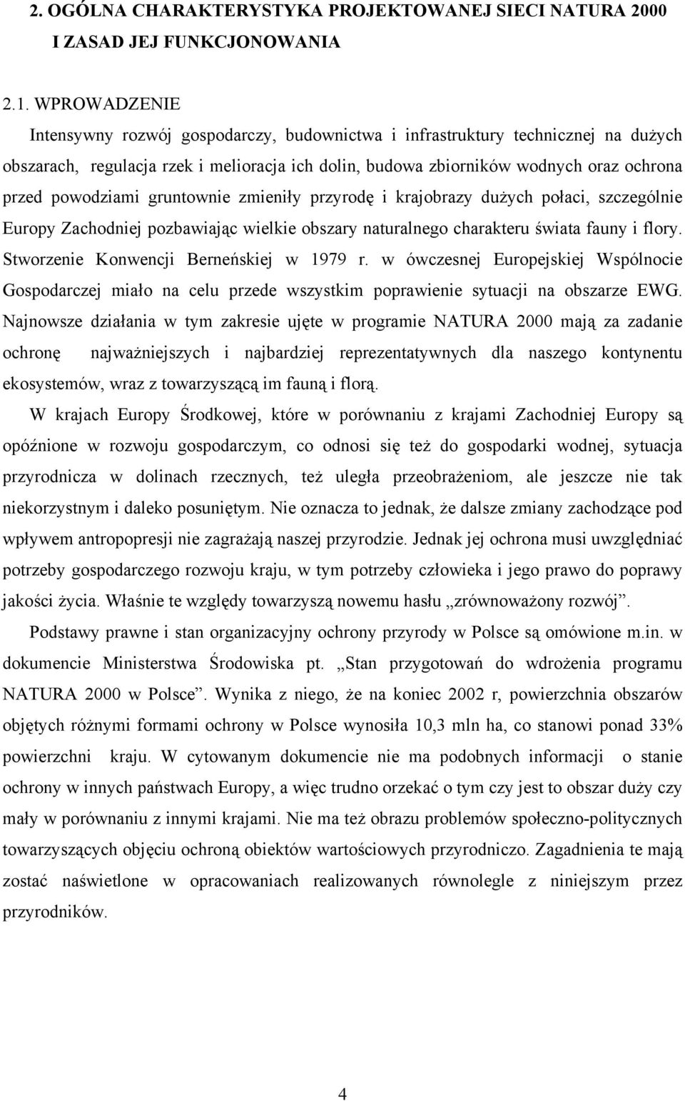 powodziami gruntownie zmieniły przyrodę i krajobrazy dużych połaci, szczególnie Europy Zachodniej pozbawiając wielkie obszary naturalnego charakteru świata fauny i flory.