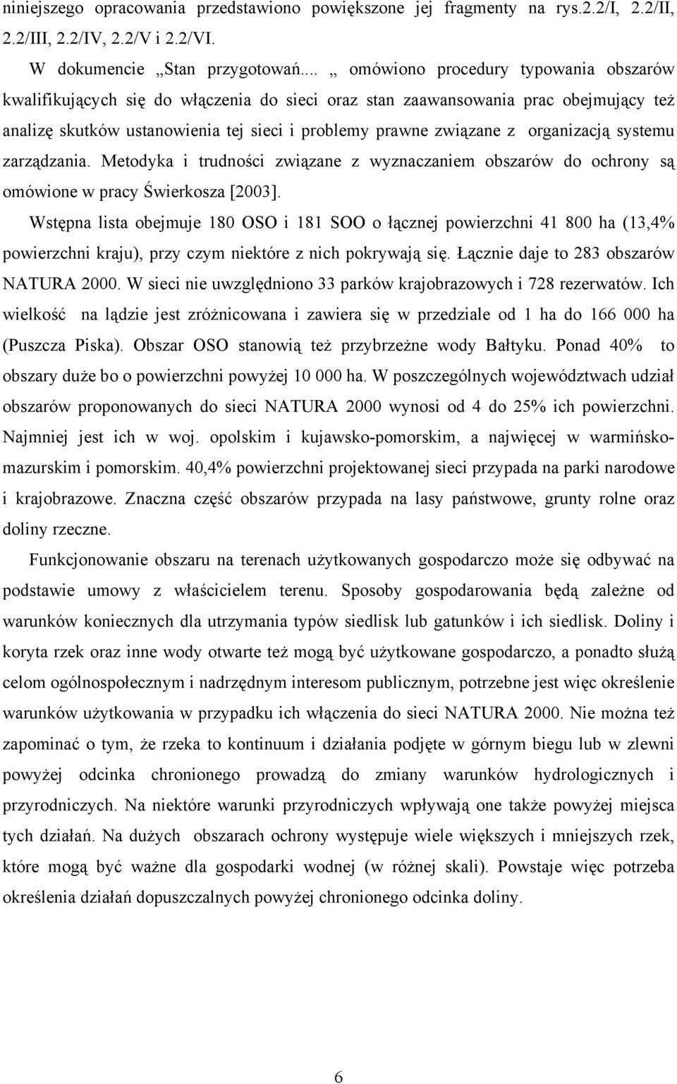 organizacją systemu zarządzania. Metodyka i trudności związane z wyznaczaniem obszarów do ochrony są omówione w pracy Świerkosza [2003].