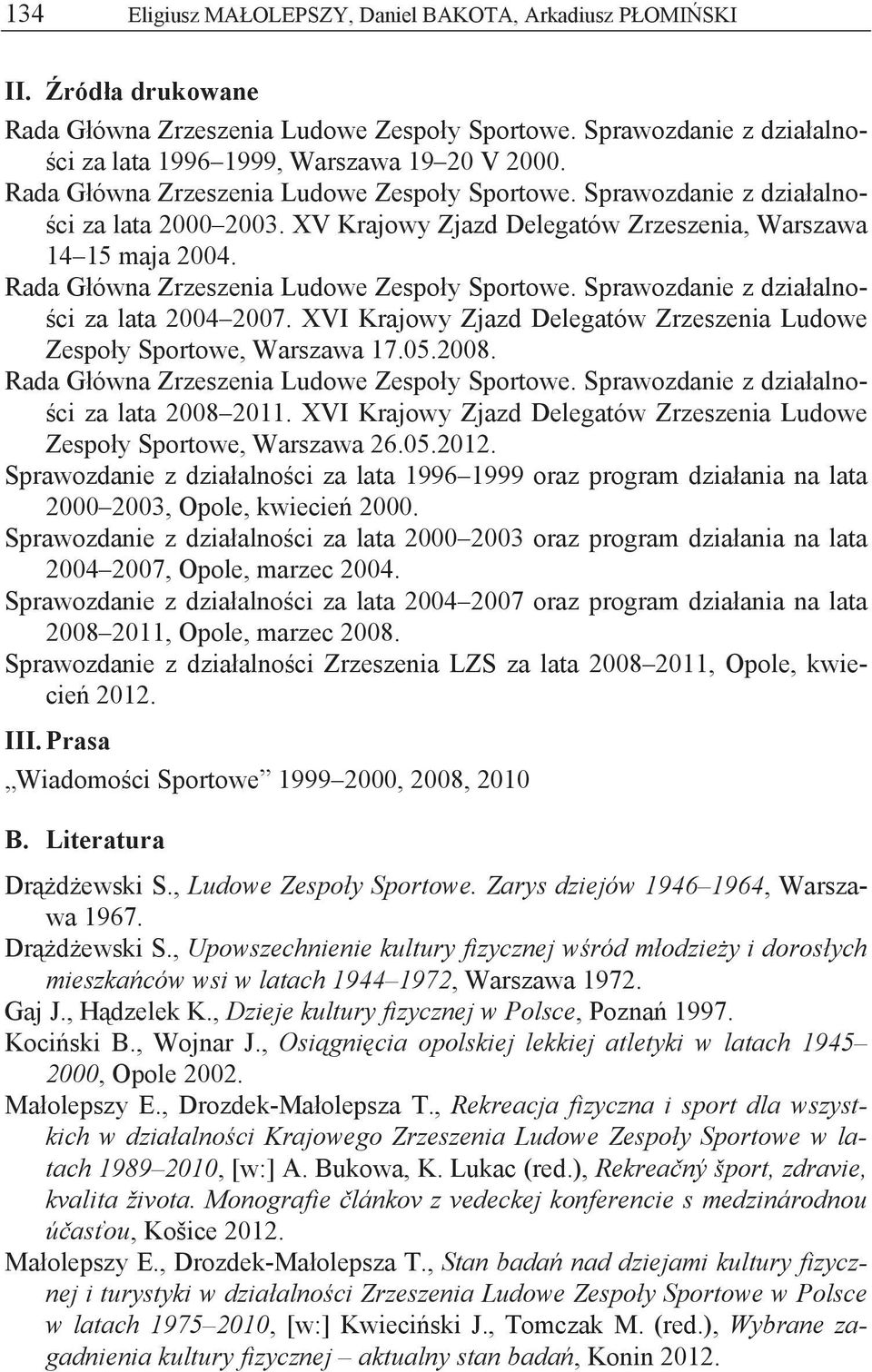 Rada G ówna Zrzeszenia Ludowe Zespo y Sportowe. Sprawozdanie z dzia alno- ci za lata 2004 2007. XVI Krajowy Zjazd Delegatów Zrzeszenia Ludowe Zespo y Sportowe, Warszawa 17.05.2008.