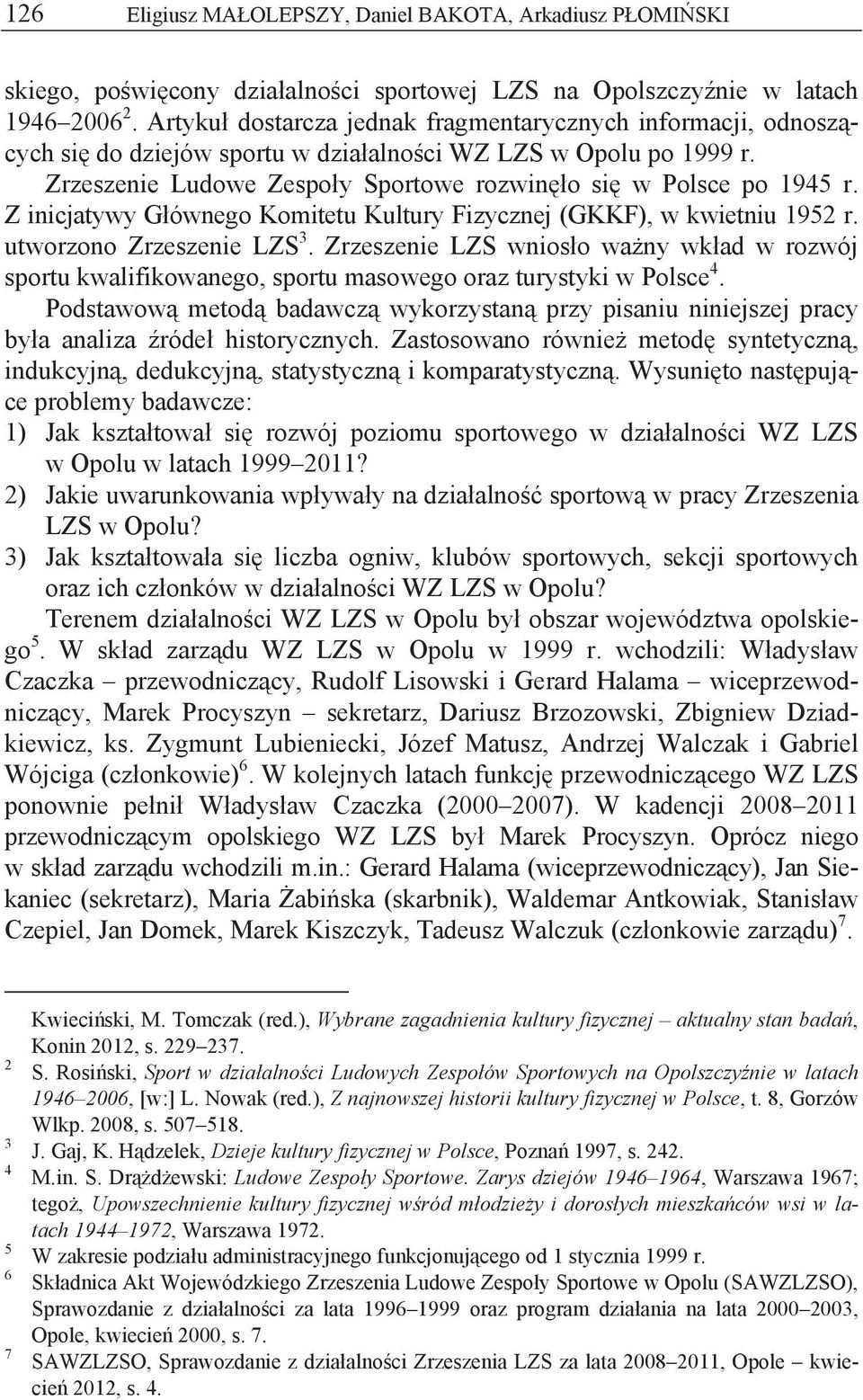 Z inicjatywy G ównego Komitetu Kultury Fizycznej (GKKF), w kwietniu 1952 r. utworzono Zrzeszenie LZS 3.