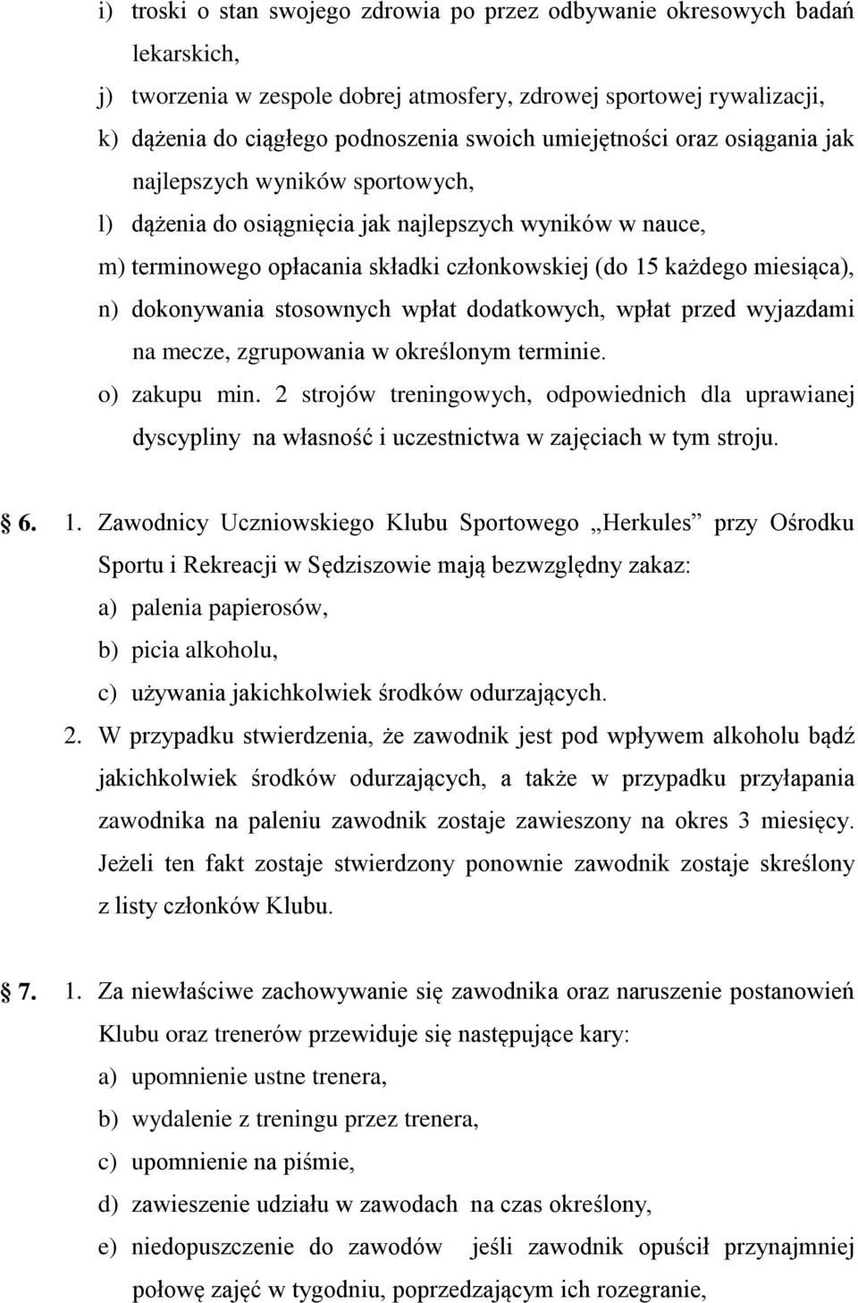 dokonywania stosownych wpłat dodatkowych, wpłat przed wyjazdami na mecze, zgrupowania w określonym terminie. o) zakupu min.