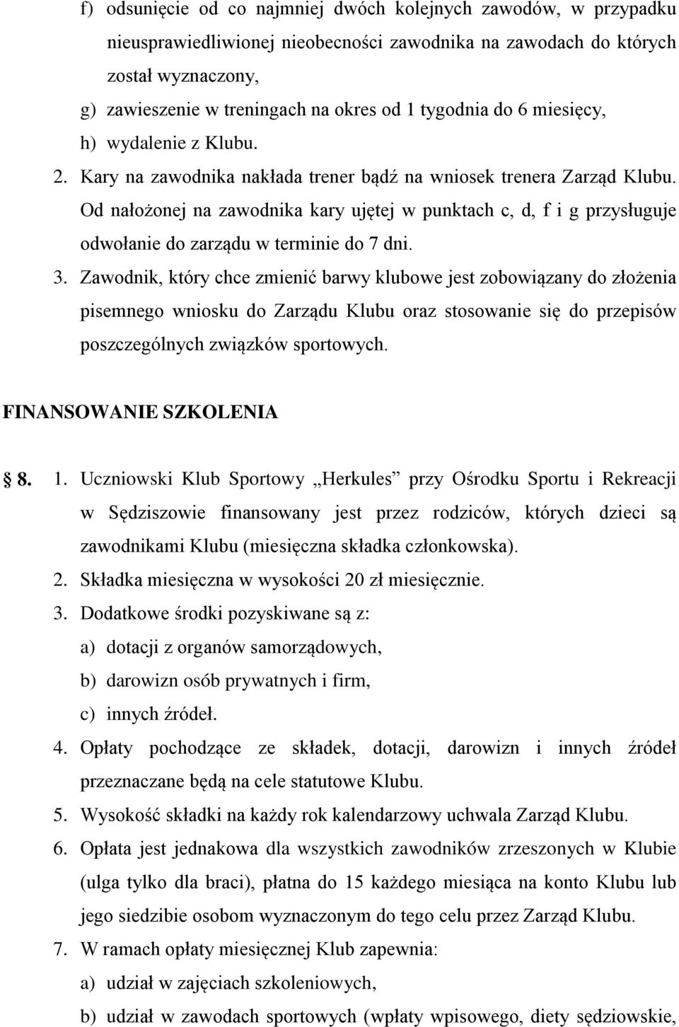 Od nałożonej na zawodnika kary ujętej w punktach c, d, f i g przysługuje odwołanie do zarządu w terminie do 7 dni. 3.