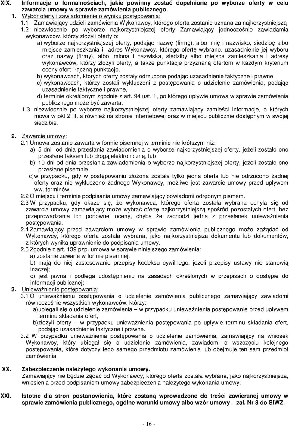 2 niezwłocznie po wyborze najkorzystniejszej oferty Zamawiający jednocześnie zawiadamia wykonawców, którzy złoŝyli oferty o: a) wyborze najkorzystniejszej oferty, podając nazwę (firmę), albo imię i