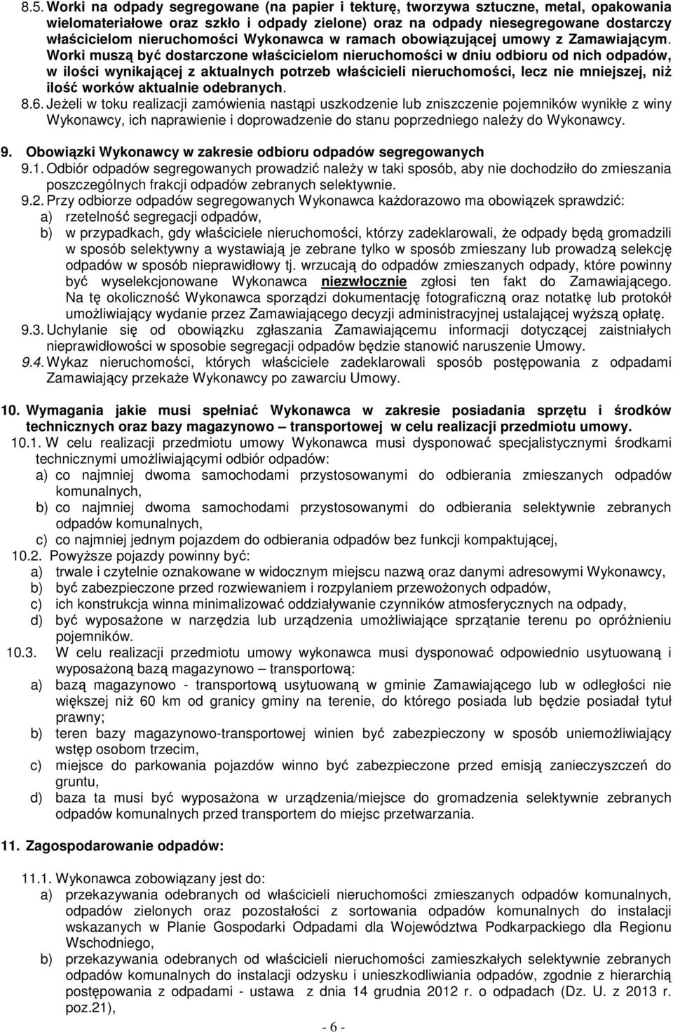 Worki muszą być dostarczone właścicielom nieruchomości w dniu odbioru od nich odpadów, w ilości wynikającej z aktualnych potrzeb właścicieli nieruchomości, lecz nie mniejszej, niŝ ilość worków