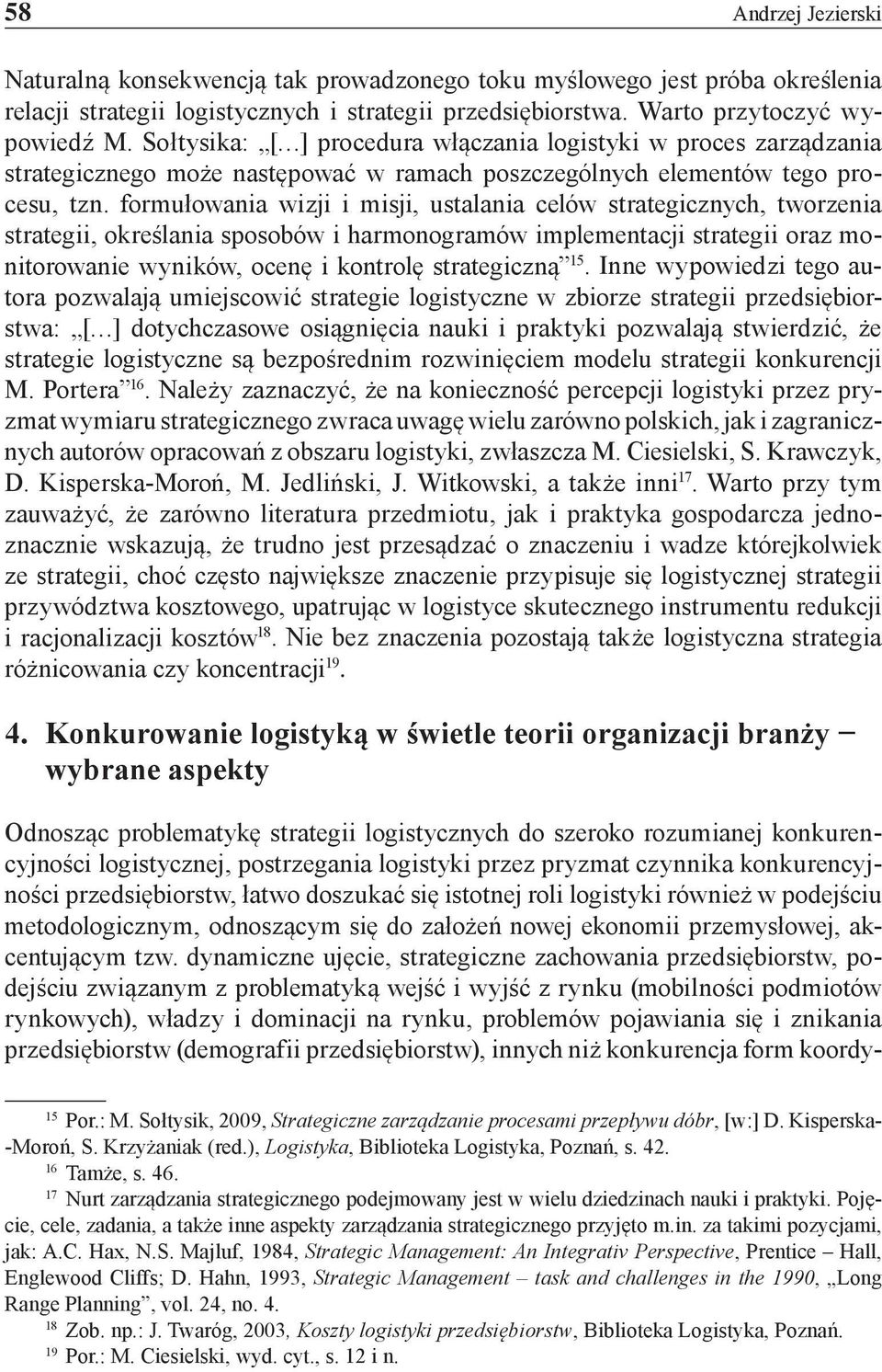 formułowania wizji i misji, ustalania celów strategicznych, tworzenia strategii, określania sposobów i harmonogramów implementacji strategii oraz monitorowanie wyników, ocenę i kontrolę strategiczną