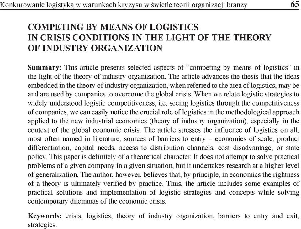 The article advances the thesis that the ideas embedded in the theory of industry organization, when referred to the area of logistics, may be and are used by companies to overcome the global crisis.