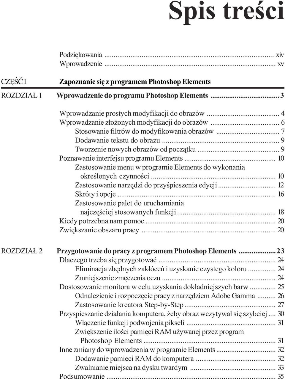 .. 9 Poznawanie interfejsu programu Elements... 10 Zastosowanie menu w programie Elements do wykonania okreœlonych czynnoœci... 10 Zastosowanie narzêdzi do przyœpieszenia edycji... 12 Skróty i opcje.