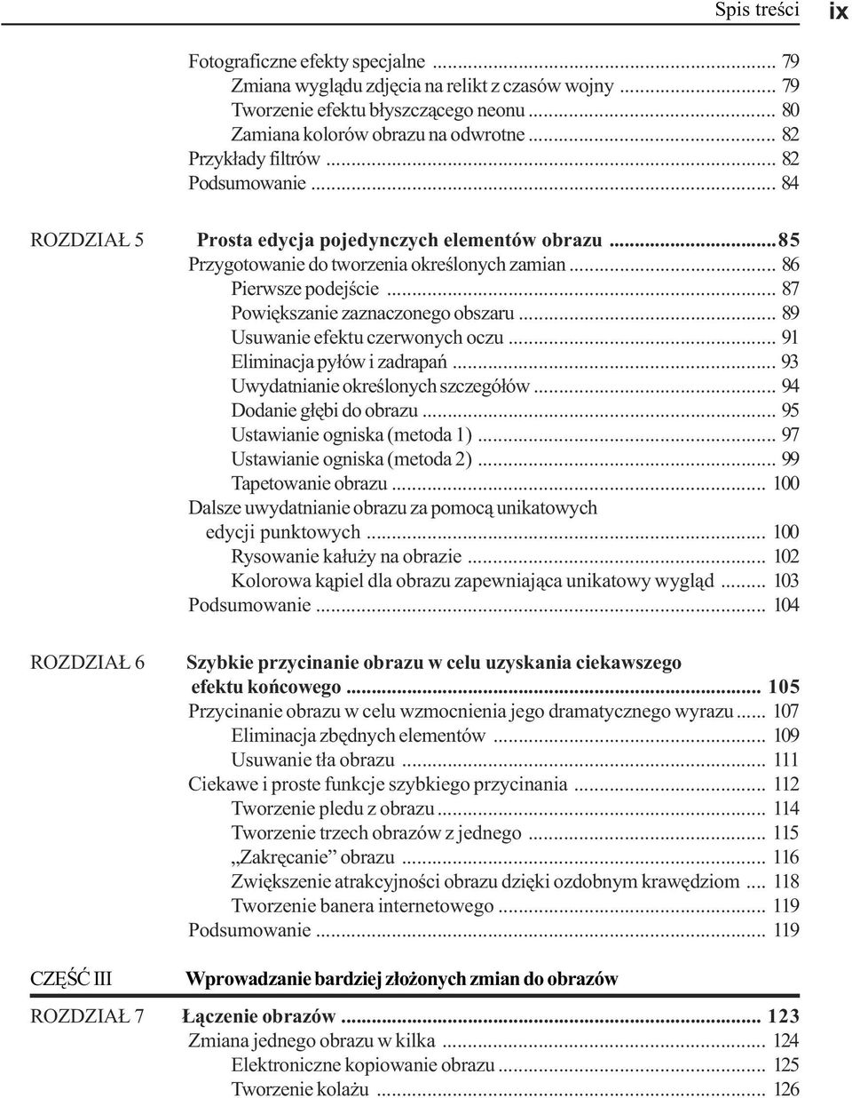 .. 89 Usuwanie efektu czerwonych oczu... 91 Eliminacja py³ów i zadrapañ... 93 Uwydatnianie okreœlonych szczegó³ów... 94 Dodanie g³êbi do obrazu... 95 Ustawianie ogniska (metoda 1).