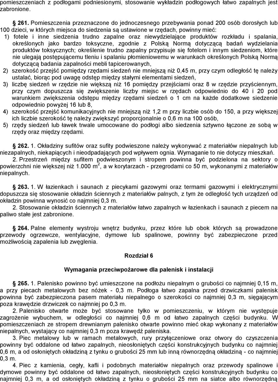 zapalne oraz niewydzielające produktów rozkładu i spalania, określonych jako bardzo toksyczne, zgodnie z Polską Normą dotyczącą badań wydzielania produktów toksycznych; określenie trudno zapalny