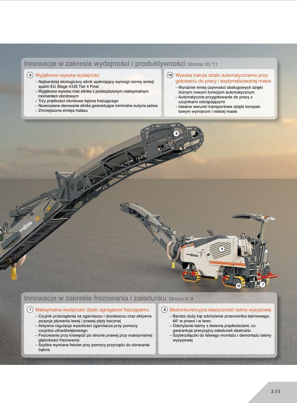 hałasu 10 Wysoka trakcja dzi ki automatycznemu przygotowaniu do pracy i zoptymalizowanej masie Wyraênie mniej czynnoêci obsługowych dzi ki licznym nowym funkcjom automatycznym Automatyczne