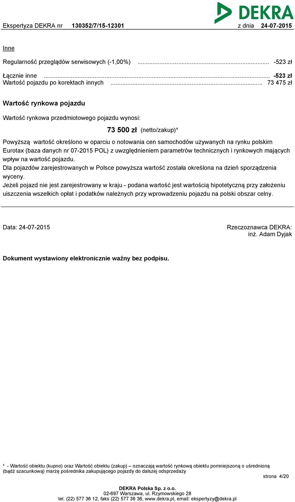 Eurotax (baza danych nr 07-2015 POL) z uwzględnieniem parametrów technicznych i rynkowych mających wpływ na wartość pojazdu.