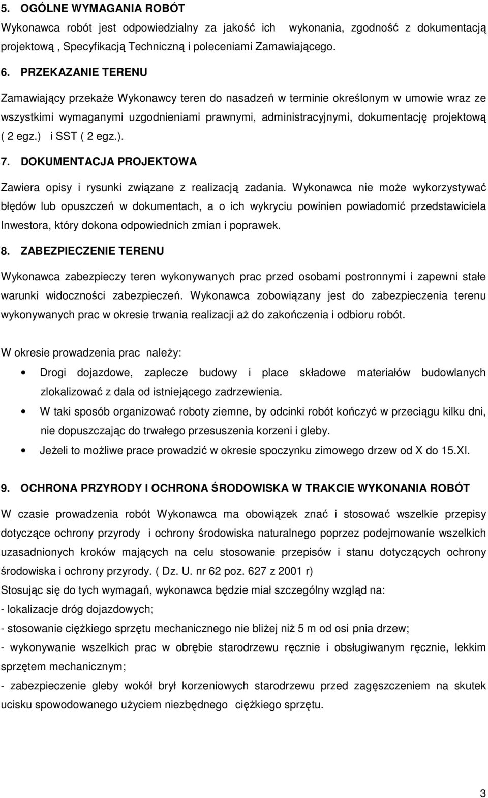 egz.) i SST ( 2 egz.). 7. DOKUMENTACJA PROJEKTOWA Zawiera opisy i rysunki związane z realizacją zadania.