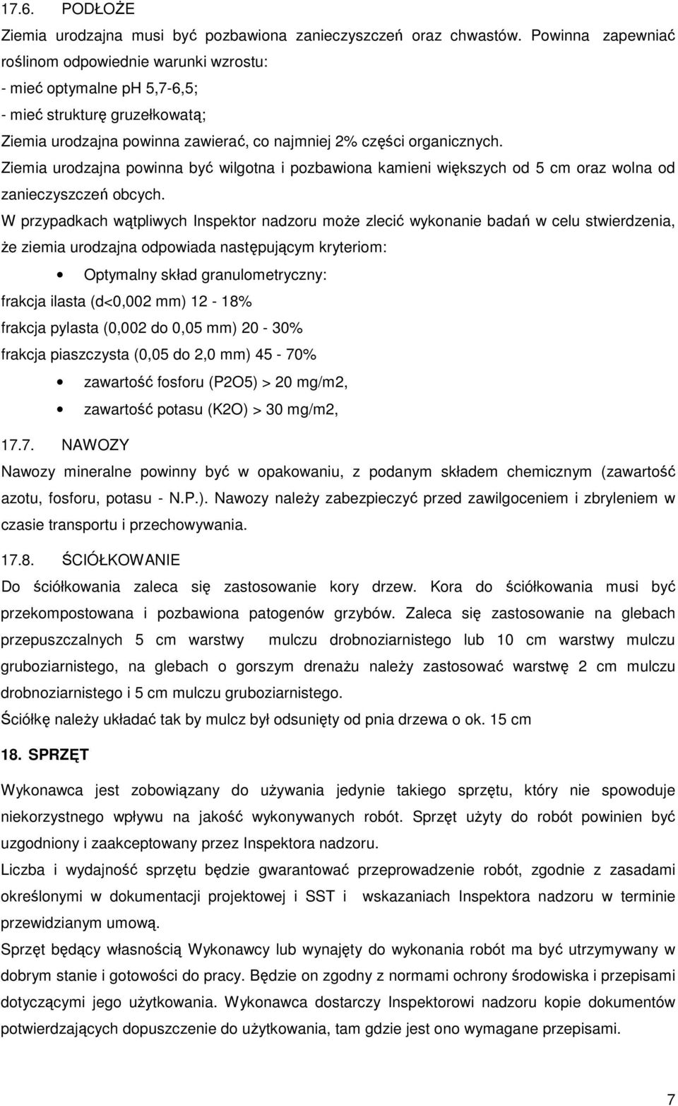 Ziemia urodzajna powinna być wilgotna i pozbawiona kamieni większych od 5 cm oraz wolna od zanieczyszczeń obcych.