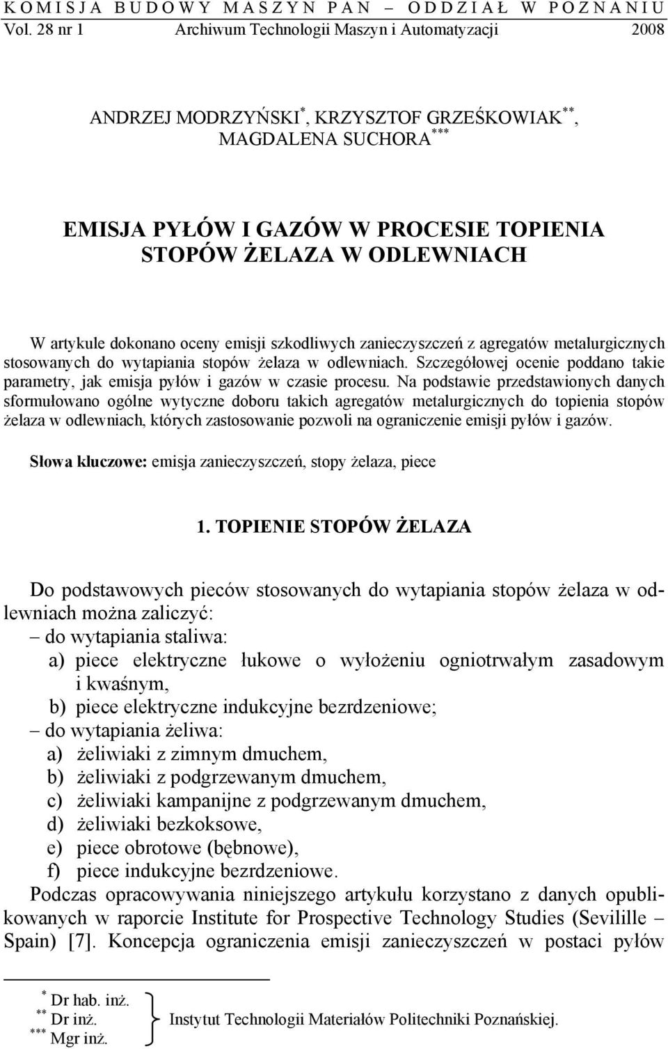 artykule dokonano oceny emisji szkodliwych zanieczyszczeń z agregatów metalurgicznych stosowanych do wytapiania stopów żelaza w odlewniach.