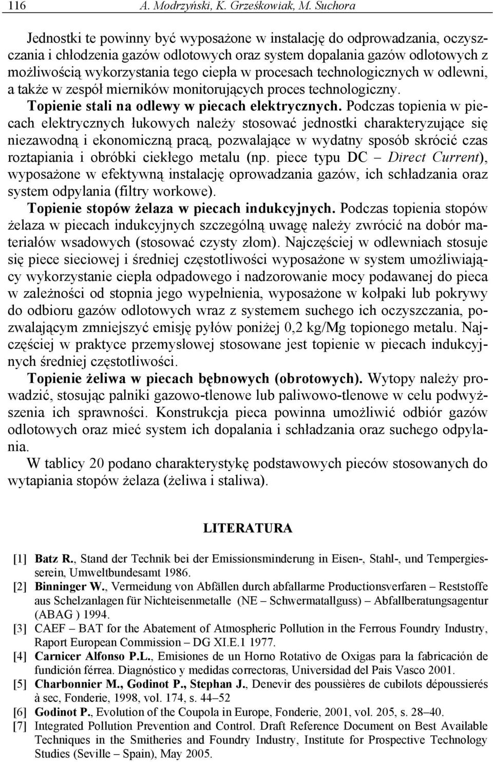 procesach technologicznych w odlewni, a także w zespół mierników monitorujących proces technologiczny. Topienie stali na odlewy w piecach elektrycznych.