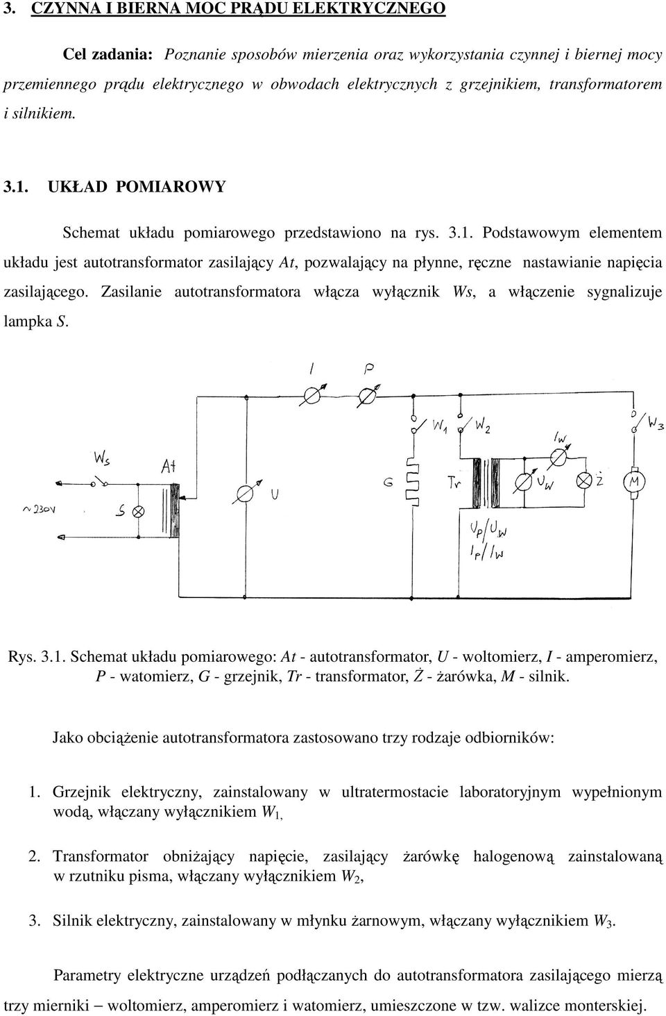 Zasilanie autotransformatora włącza wyłącznik Ws, a włączenie sygnalizuje lampka S. Rys. 3.1.