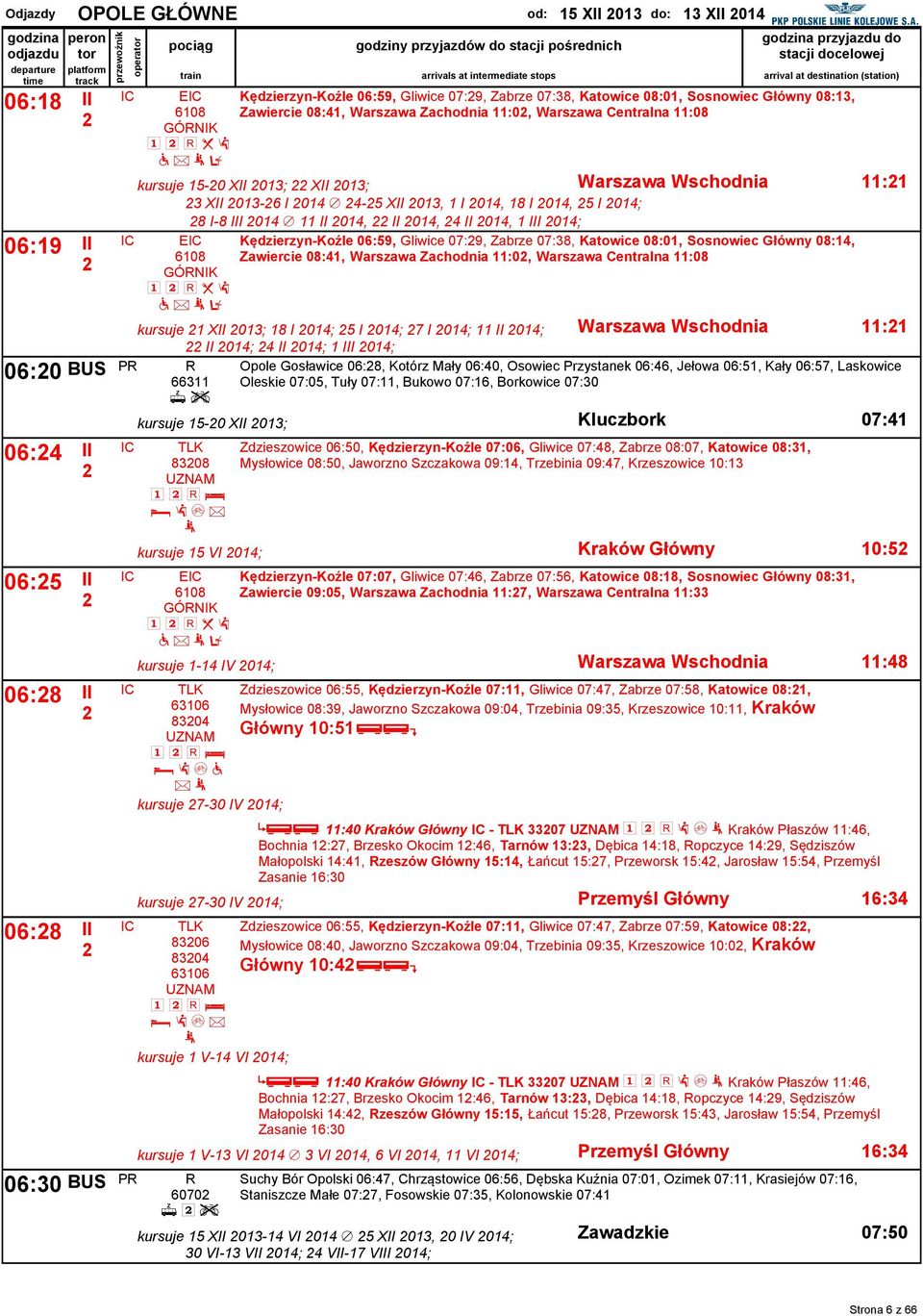 Gliwice 07:9, Zabrze 07:8, Katowice 08:0, Sosnowiec Główny 08:, Zawiercie 08:, Warszawa Zachodnia :0, Warszawa Centralna :08 E 08 GÓNIK h j l e : a z 0:0 BUS Z = 0: II 0:5 II 0:8 II 0:8 II kursuje