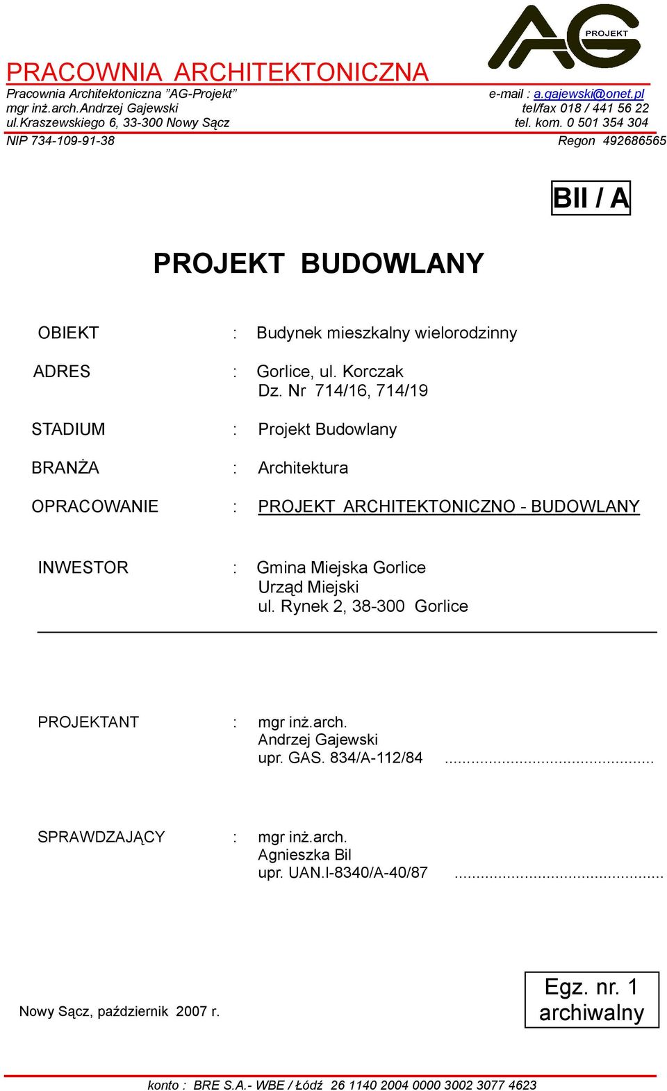 Nr 7/6 7/9 STADIUM : Projekt udowlany RANŻA : Architektura OPRACOWANIE : PROJET ARCHITETONICZNO - UDOWLANY INWESTOR : Gmina Miejska