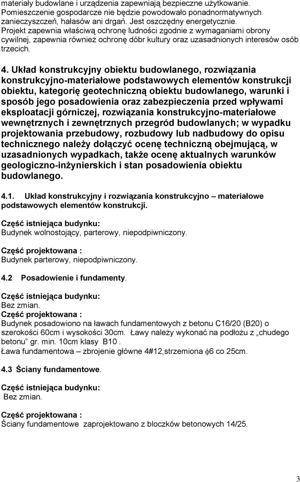 Układ konstrukcyjny obiektu budowlanego, rozwiązania konstrukcyjno-materiałowe podstawowych elementów konstrukcji obiektu, kategorię geotechniczną obiektu budowlanego, warunki i sposób jego