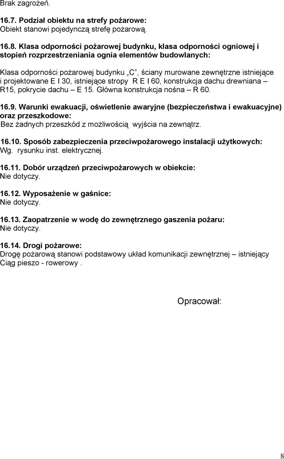 projektowane E I 30, istniejące stropy R E I 60, konstrukcja dachu drewniana R15, pokrycie dachu E 15. Główna konstrukcja nośna R 60. 16.9.