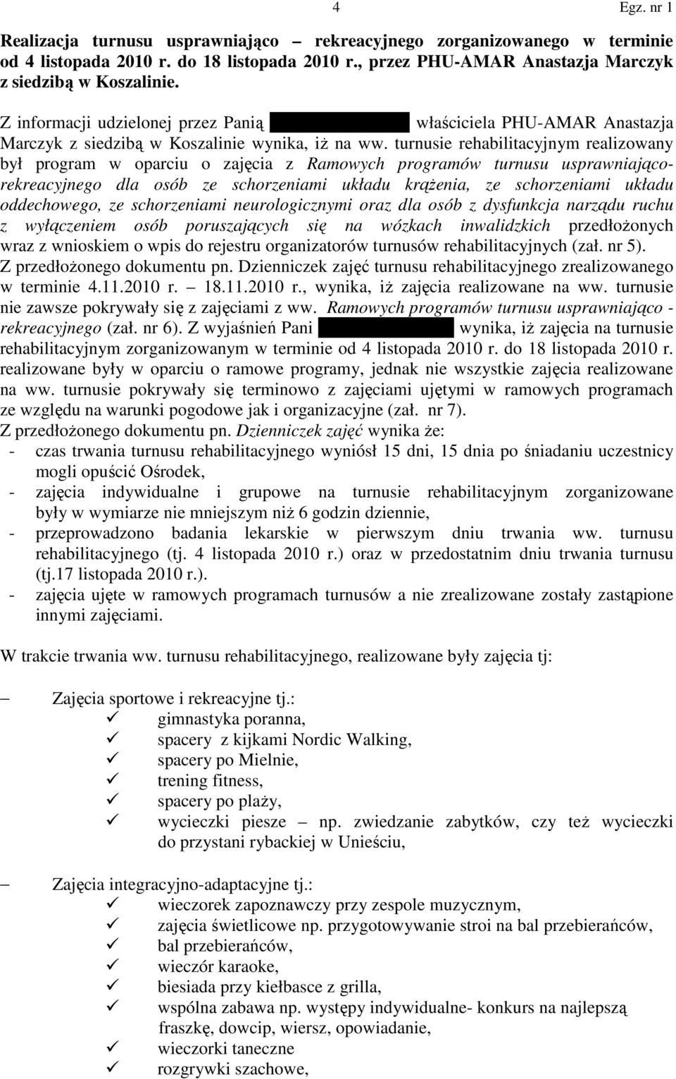 turnusie rehabilitacyjnym realizowany był program w oparciu o zajęcia z Ramowych programów turnusu usprawniającorekreacyjnego dla osób ze schorzeniami układu krąŝenia, ze schorzeniami układu