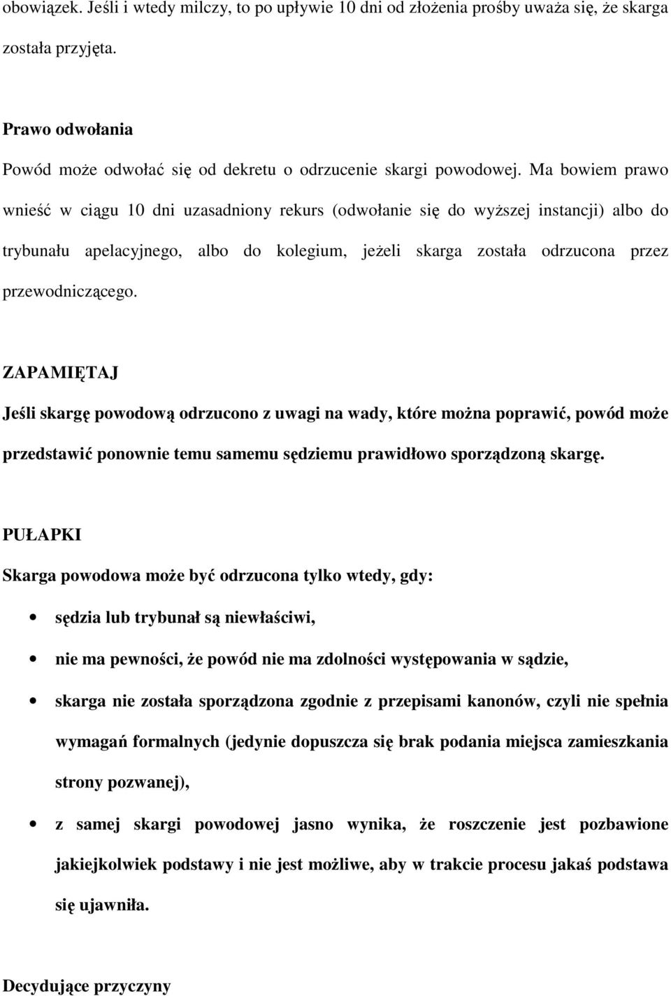 ZAPAMIĘTAJ Jeśli skargę powodową odrzucono z uwagi na wady, które moŝna poprawić, powód moŝe przedstawić ponownie temu samemu sędziemu prawidłowo sporządzoną skargę.