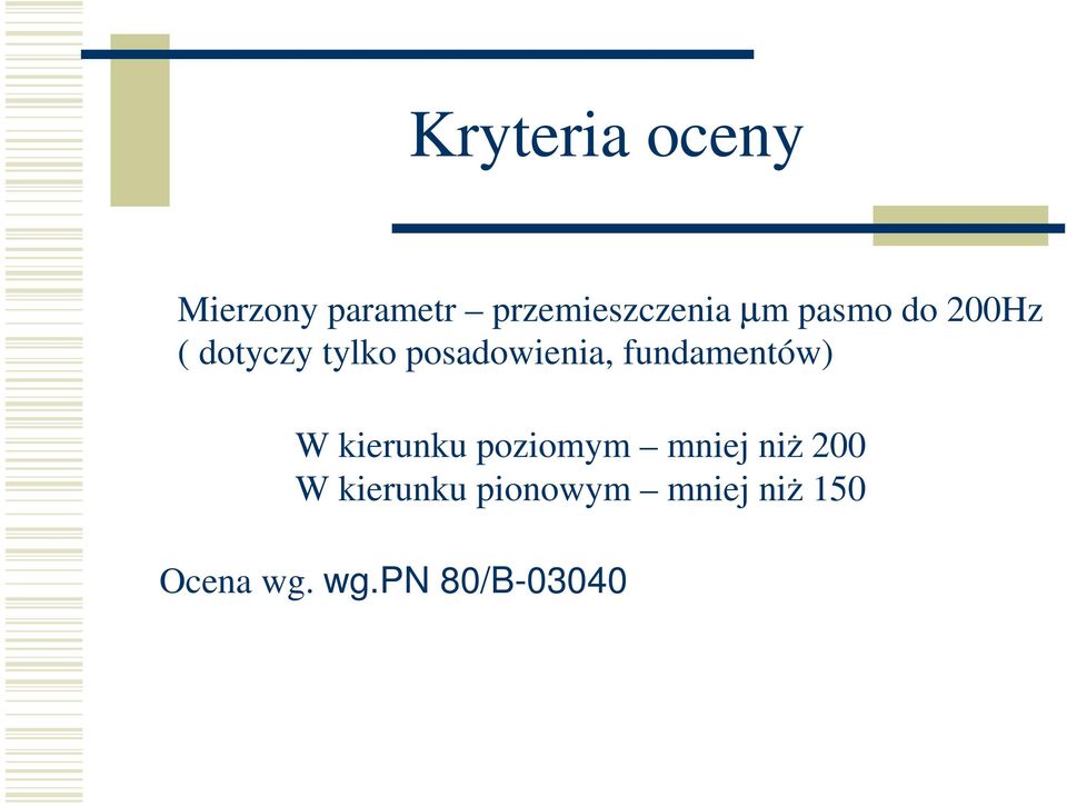 fundamentów) W kierunku poziomym mniej niŝ 200 W