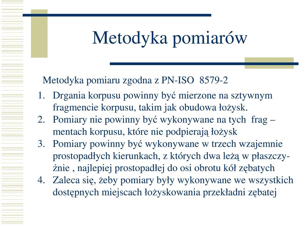 Pomiary nie powinny być wykonywane na tych frag mentach korpusu, które nie podpierają łoŝysk 3.