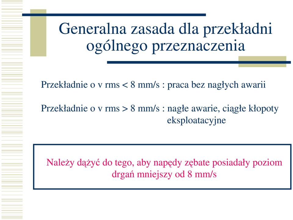 8 mm/s : nagłe awarie, ciągłe kłopoty eksploatacyjne NaleŜy dąŝyć