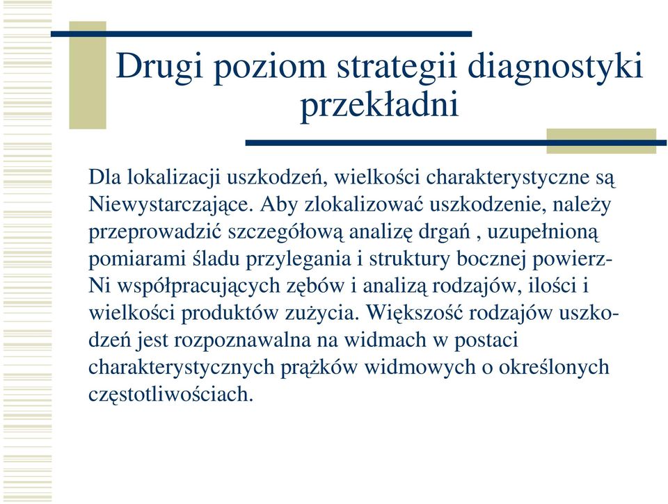 struktury bocznej powierz- Ni współpracujących zębów i analizą rodzajów, ilości i wielkości produktów zuŝycia.