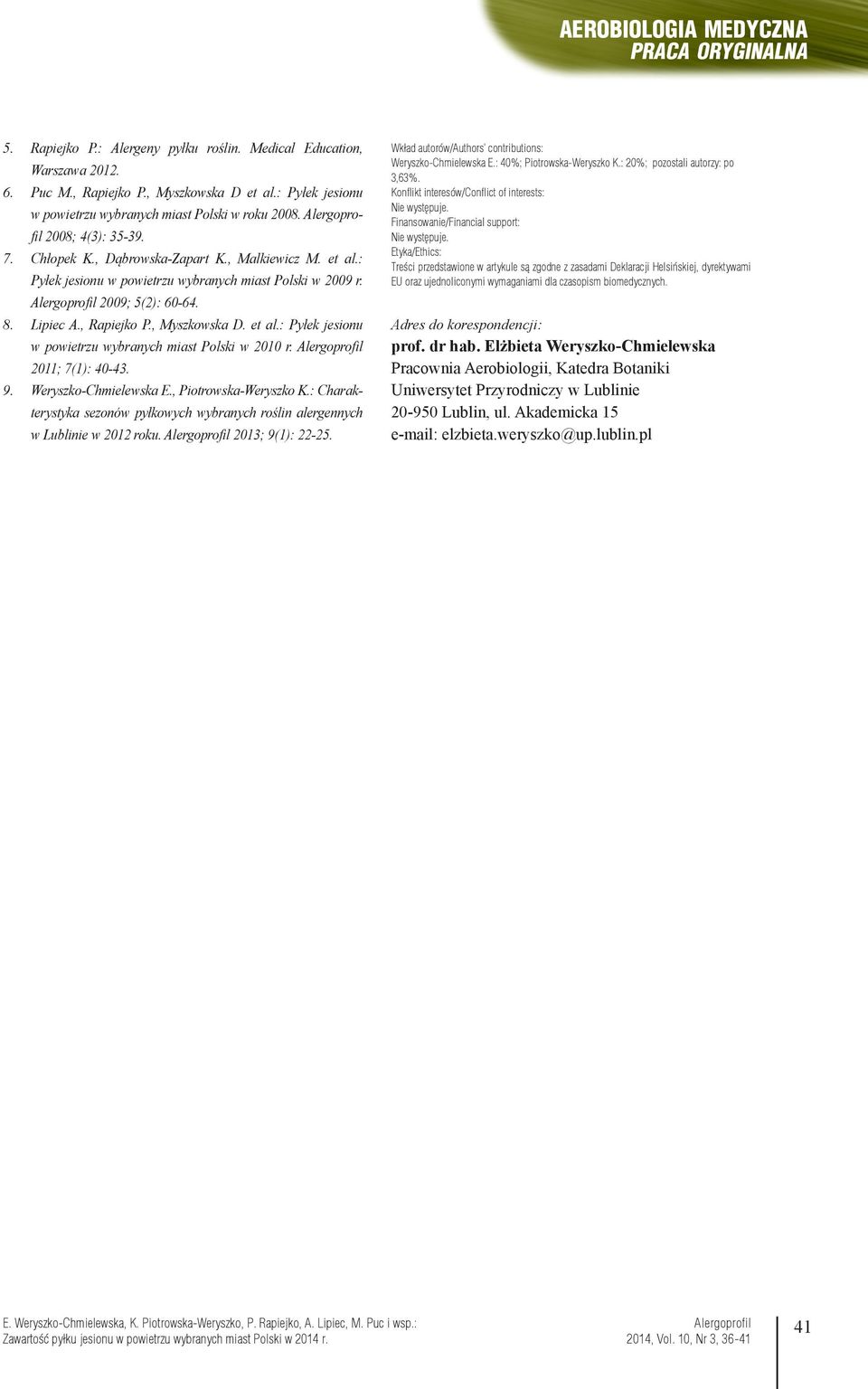 2011; 7(1): 40-43. Weryszko-Chmielewska E., Piotrowska-Weryszko K.: Charakterystyka sezonów pyłkowych wybranych roślin alergennych w Lublinie w 2012 roku. 2013; 9(1): 22-25.